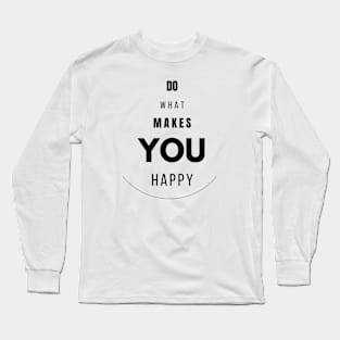 Do what makes you happy design Long Sleeve T-Shirt